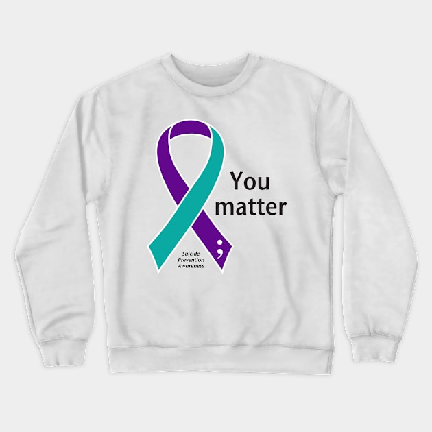 Suicide prevention: You matter ribbon, black type Crewneck Sweatshirt by Just Winging It Designs